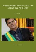 PRESIDENTE MORO 2022 - O CASO DO TRIPLEX