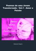 Poemas de uma Jovem Transtornada - Vol.1 - Amor e Paixão