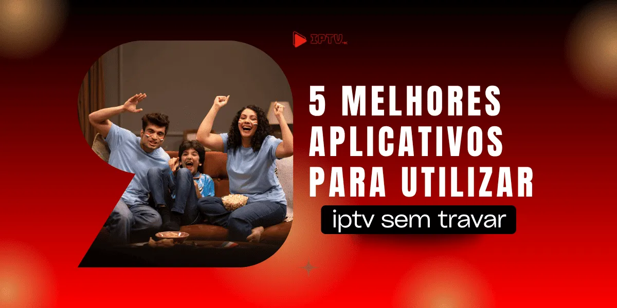 Melhores Aplicativos IPTV em 2026: Comparativo Completo