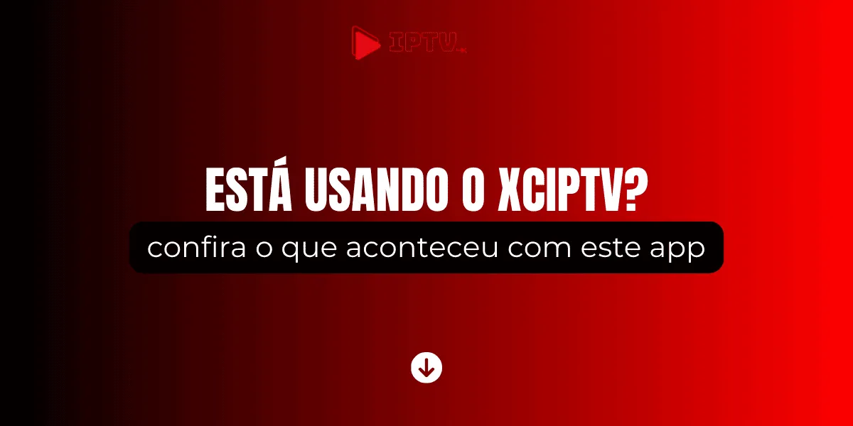 XCIPTV Player: Leveza e Velocidade Para Seu IPTV